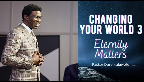 Changing Your World 3 Eternity Matters 19 03 2023