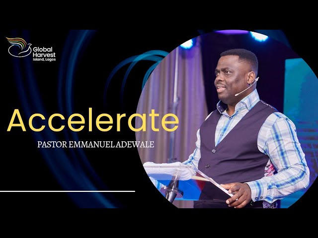 Accelerate With Pastor Emmanuel Adewale 16 07 2023.jpg